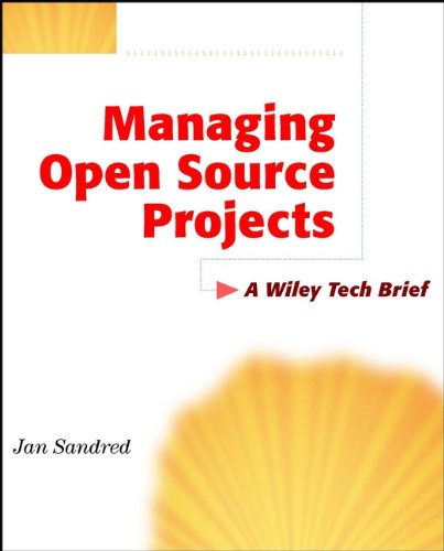 Managing Open Source Projects: A Wiley Tech Brief (Technology Briefs Series)