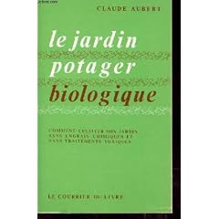 Le Jardin potager biologique ou Comment cultiver son jardin sans engrais chimiques et sans traitements toxiques