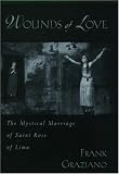 Wounds of Love: The Mystical Marriage of Saint Rose of Lima