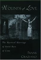 Wounds of Love: The Mystical Marriage of Saint Rose of Lima