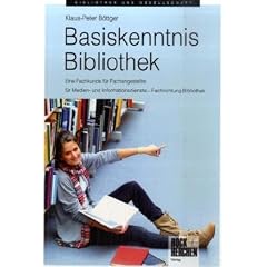 Basiskenntnis Bibliothek: Fachkunde f�r Assistentinnen und Assistenten an Bibliotheken. Die theoretischen und praktischen Grundlagen eines Bibliotheksberufes