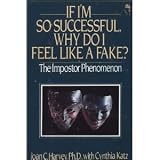 If I'm So Successful Why Do I Feel Like a Fake: The Impostor Phenomenon