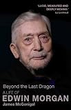 Beyond the last dragon : a life of Edwin Morgan