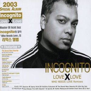 Incognito - Love X Love [Who Needs Love Remixes] - Zortam Music