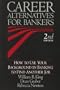 Career Alternatives for Bankers: How to Use Your Background in Banking to Find Another Job