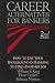Books : Career Alternatives for Bankers: How to Use Your Background in Banking to Find Another Job