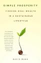 Simple Prosperity: Finding Real Wealth in a Sustainable Lifestyle