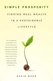 Simple Prosperity: Finding Real Wealth in a Sustainable Lifestyle