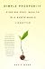 Simple Prosperity: Finding Real Wealth in a Sustainable Lifestyle