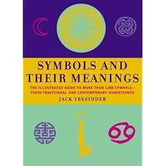 Symbols and Their Meanings: The Illustrated Guide to More Than 1, 000 Symbols - Their Traditional and Contemporary Significance