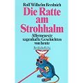 Die Ratte am Strohhalm: Allerneueste sagenhafte Geschichten von heute