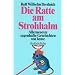 Die Ratte am Strohhalm: Allerneueste sagenhafte Geschichten von heute