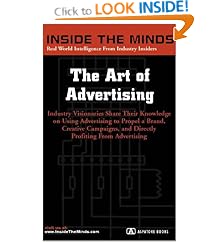 The Art of Advertising: CEOs from Mullen Advertising, Marc USA, Euro RSCG & More on Generating Creative Campaigns & Building Successful Brands (Inside the Minds Series) (Inside the Minds)