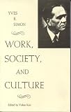 Work, Society, and Culture (Rose Hill Book) Yves Simon