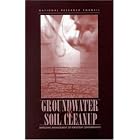 Groundwater and Soil Cleanup: Improving Management of Persistent Contaminants by Committee on Technologies for Cleanup of Subsurface Contaminants in the DOE Weapons Complex and National Research Council