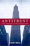 Antitrust and the Formation of the Postwar World (Columbia Studies in Contemporary American History)