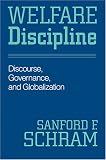 Welfare Discipline: Discourse, Governance and Globalization