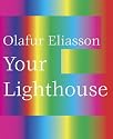 Olafur Eliasson: Your Lighthouse