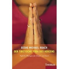 Das tibetische Yoga des Herzens: T�gliche �bungen f�r K�rper und Geist