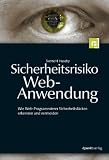 Sicherheitsrisiko Webanwendung: Wie Web-Programmierer Sicherheitsl�cken erkennen und vermeiden