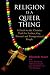 Religion Is a Queer Thing: A Guide to the Christian Faith for Lesbian, Gay, Bisexual and Transgendered People (Gay & Lesbian Studies)