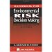 Handbook for Environmental Risk Decision Making: Values, Perceptions, and Ethics