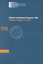 Dispute Settlement Reports 1998: Volume 1, Pages 1-231: Pages 1-231 Vol 1 (World Trade Organization Dispute Settlement Reports)
