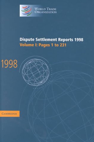 Dispute Settlement Reports 1998: Volume 1, Pages 1-231: Pages 1-231 Vol 1 (World Trade Organization Dispute Settlement Reports)