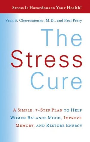 The Stress Cure: A Simple, 7-Step Plan to Help Women Balance Mood, Improve Memory, and Restore Energy