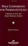 Price Comparisons for Pharmaceuticals: A Review of U.s. And Cross-national Studies: A Review of U.S. and Cross-national Studies