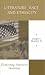Literature, Race, and Ethnicity: Contesting American Identities (The Longman Literature and Culture Series)