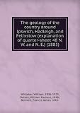The geology of the country around Ipswich, Hadleigh, and Felixstow (explanation of quarter-sheet 48 N. W. and N. E.) (1885)