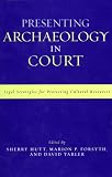 Presenting Archaeology in Court: A Guide to Legal Protection of Sites (Heritage Resources Management)