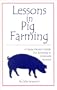 Lessons in Pig Farming, A Swine Farmer's Guide For Surviving in Corporate America