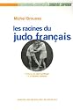 Les racines du judo français : Histoire d'une culture sportive