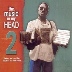 The Music In My Head 2: Guitars Are From Mars, Balafons Are From Venus