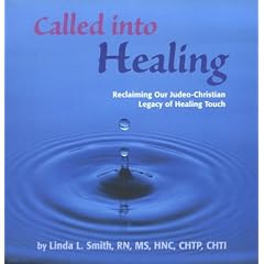 Called into Healing, Reclaiming our Judeo-Christian Legacy of Healing Touch