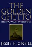 The Golden Ghetto: The Psychology of Affluence