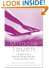 Miracle Touch: A Complete Guide to Hands-On Therapies That Have the Amazing Ability to Heal
