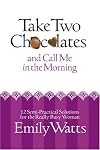 Take Two Chocolates and Call Me in the Morning: 12 Semi Practical Solutions for the Woman on Overload