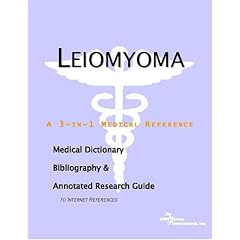 Leiomyoma - A Medical Dictionary, Bibliography, and Annotated Research Guide to Internet... by ICON Health Publications
