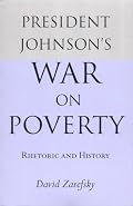 President Johnson's War on Poverty: Rhetoric and History
