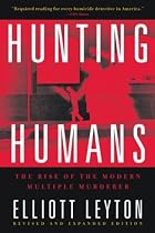 Hunting Humans: The Rise of the Modern Multiple Murderer