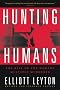 Hunting Humans: The Rise of the Modern Multiple Murderer