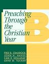 Preaching Through the Christian Year: Year B : A Comprehensive Commentary on the Lectionary
