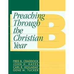 Preaching Through the Christian Year: Year B : A Comprehensive Commentary on the Lectionary