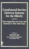 Review Routledge  / Coordinated Service Delivery Systems for the Elderly: New Approaches for Care and Referral (Advanced Models and Practice in Aged Care) (Advanced Models and Practice in Aged Care)