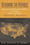 Reforming the Republic: Democratic Institutions for the New America (Real Politics in America Series)