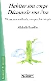 Habiter son corps, D�couvrir son �tre : Vittoz, une m�thode, une psychoth�rapie
