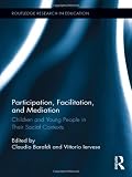Participation, Facilitation, and Mediation: Children and Young People in Their Social Contexts (Routledge Research in Education)